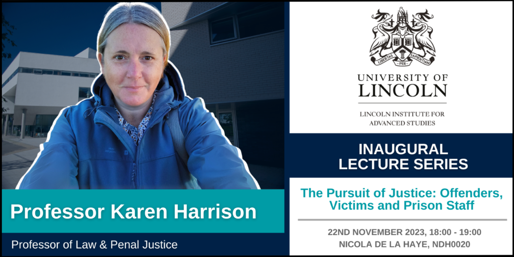 A picture of Professor Karen Harrison in a blue jacket, smiling with some university buildings behind her. Next to her is the University of Lincoln logo (two swans standing either side of a shield crest). Underneath that is an advertisement for Professor Karen Harrisons lecture about 'The Pursuit of Justice'.